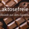 laktosefreie schokolade aus dem Supermarkt