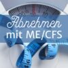 Abnehmen mit ME/CFS