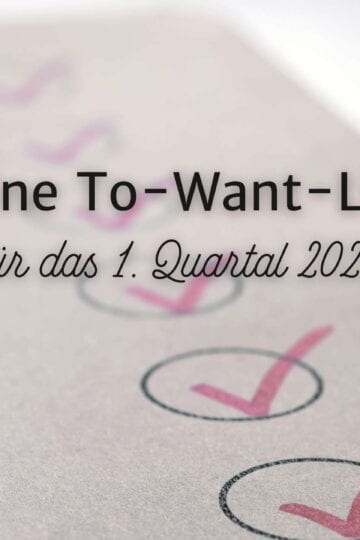 Meine To-Want-Liste für das 1. Quartal 2025