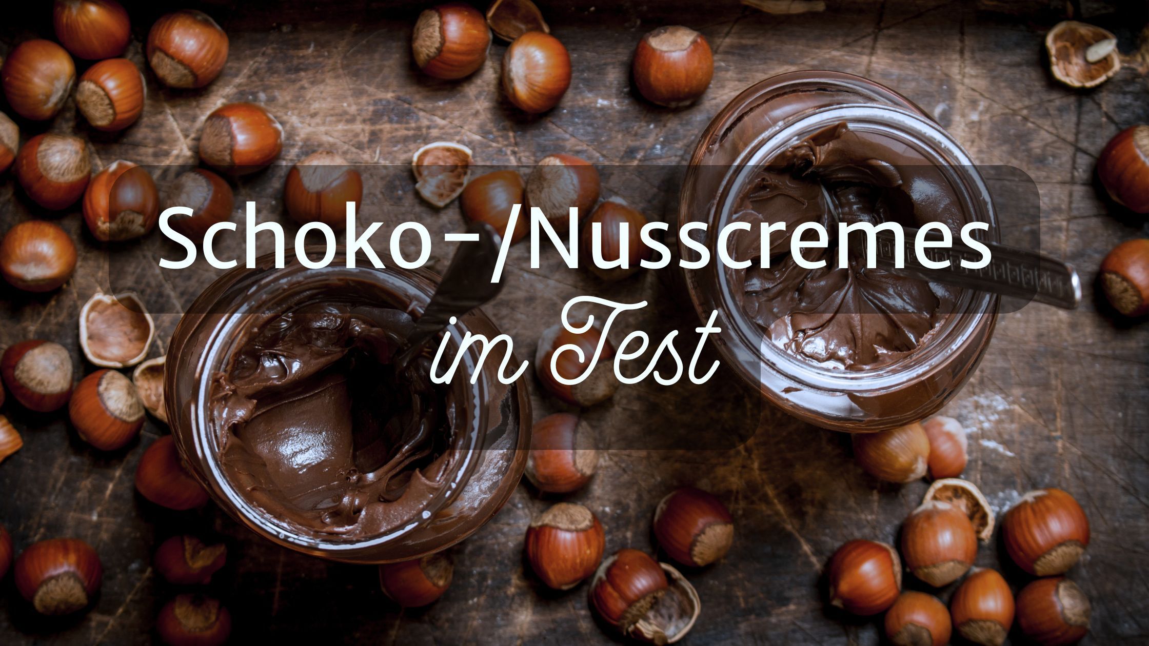 Schokoladencremes und Nusscremes im Test, vegan, laktosefrei, glutenfrei, mit und ohne Palmöl
