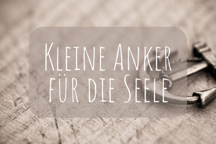 Kleine Anker für die Seele
