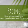 Pacing: Energiemanagement – nicht nur bei chronischen Erkrankungen