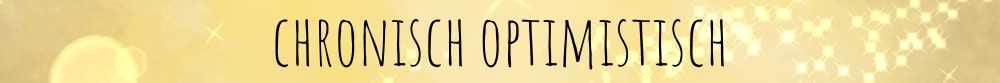 chronisch optimistisch