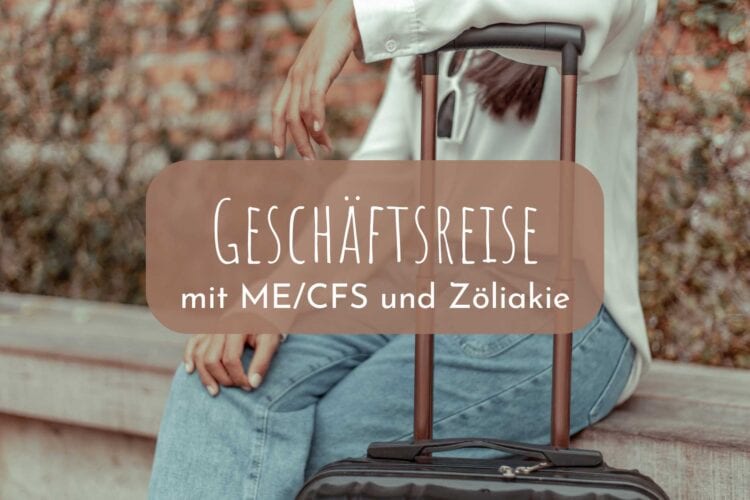 Geschäftsreise mit ME/CFS (und Zöliakie)