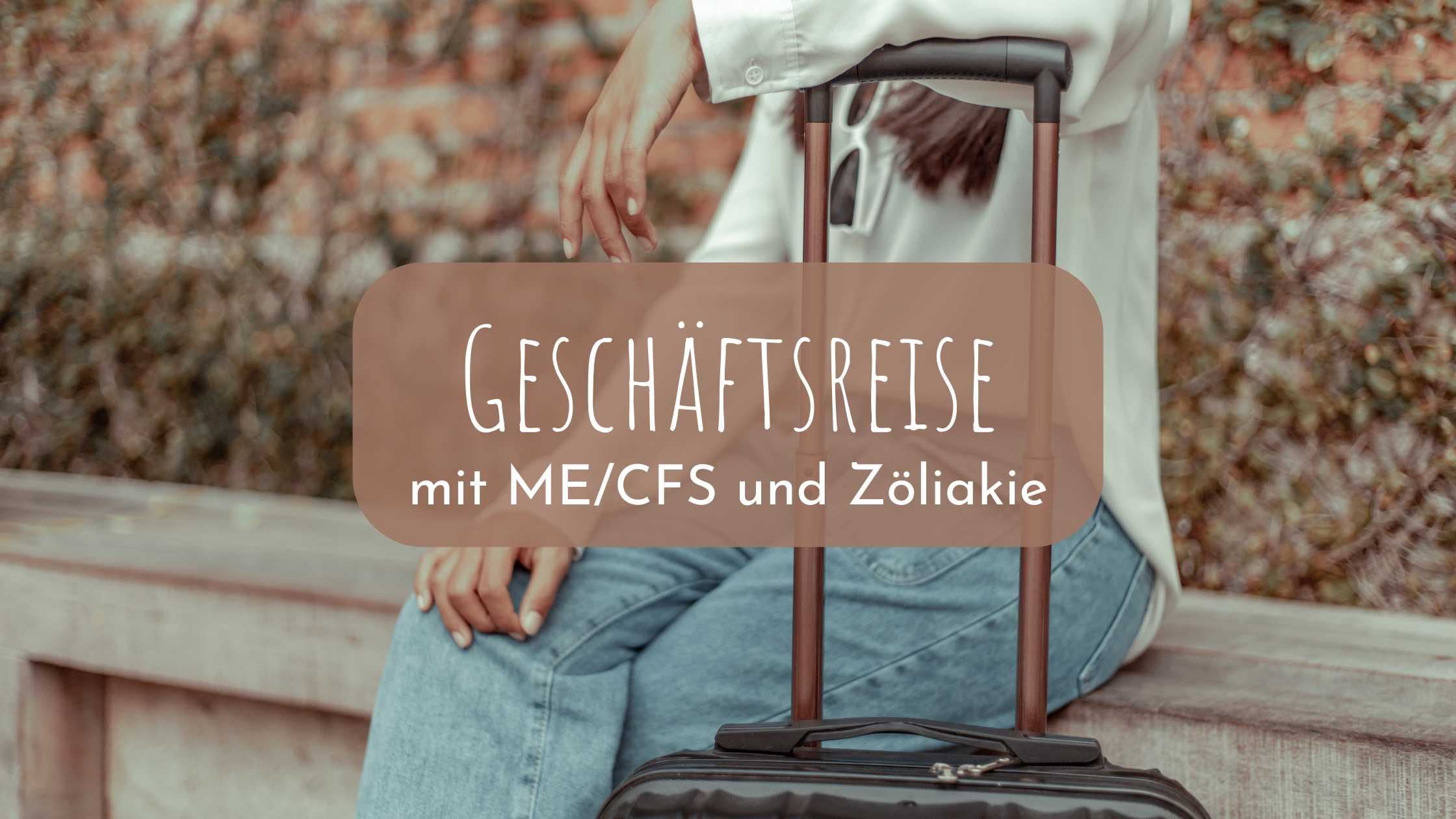 Geschäftsreise mit ME/CFS (und Zöliakie)
