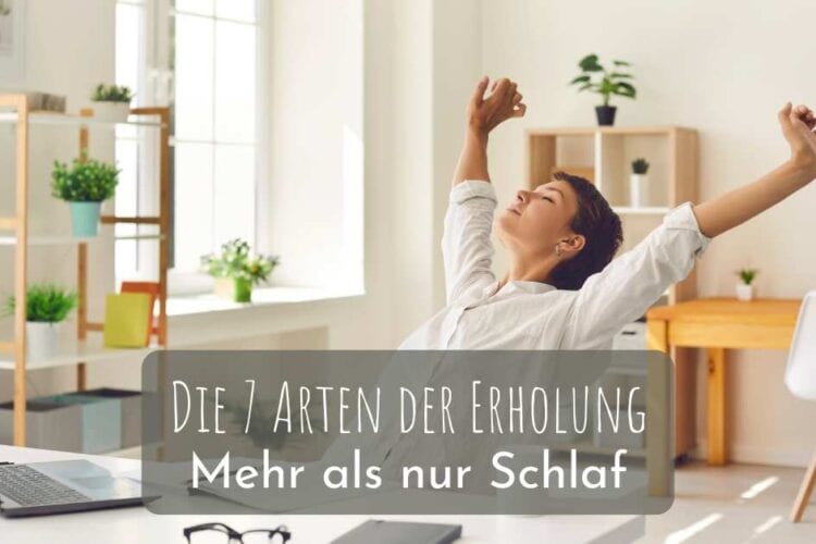 Die 7 Arten der Erholung - Mehr als nur Schlaf