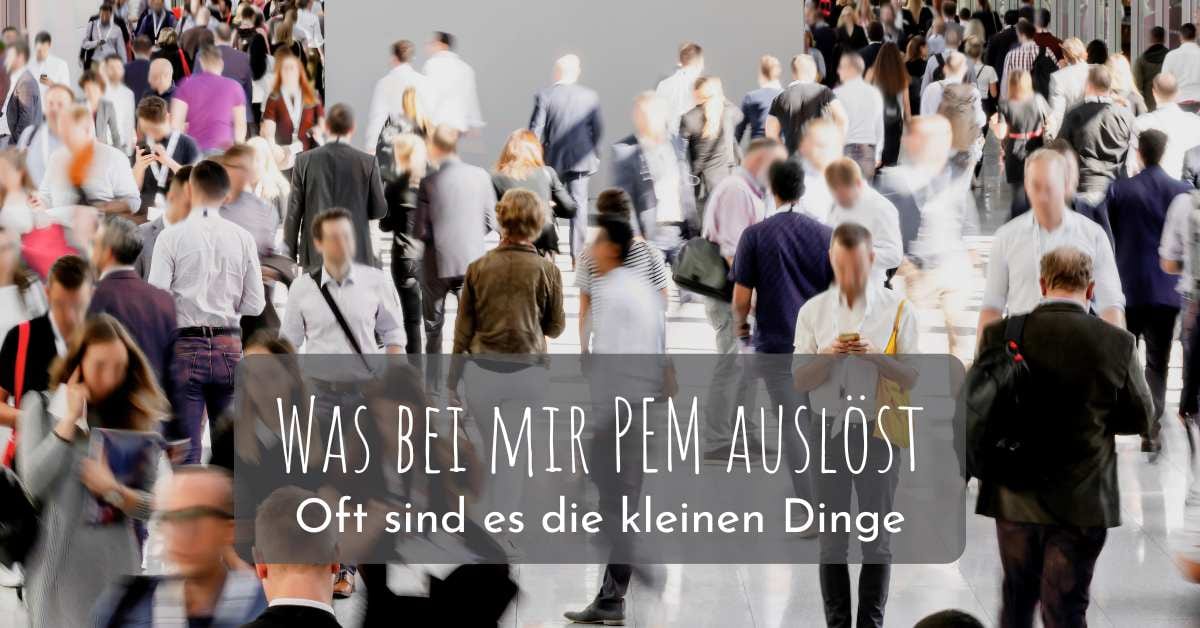 Was bei mir PEM auslöst – oft sind es die kleinen Dinge