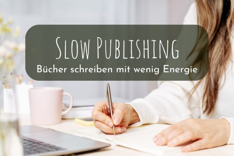 Slow Selfpublishing – Bücher schreiben mit wenig Energie