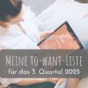 Meine to-want-Liste für das 3. Quartal 2025