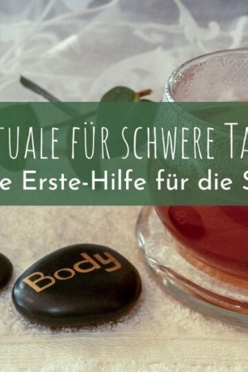 Rituale für schwere Tage: Deine Erste-Hilfe für die Seele