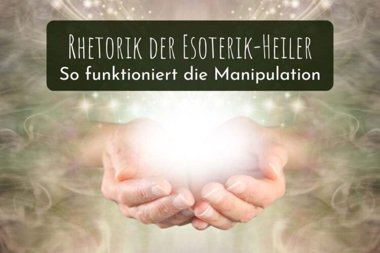 Rhetorik der Esoterik-Heiler: So funktioniert die Manipulation