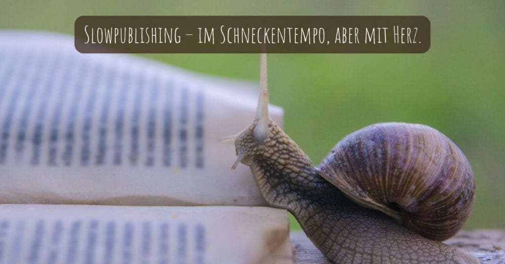 Slowpublishing – im Schneckentempo, aber mit Herz.