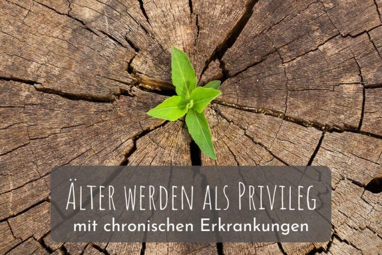 Älter werden als Privileg mit chronischen Erkrankungen