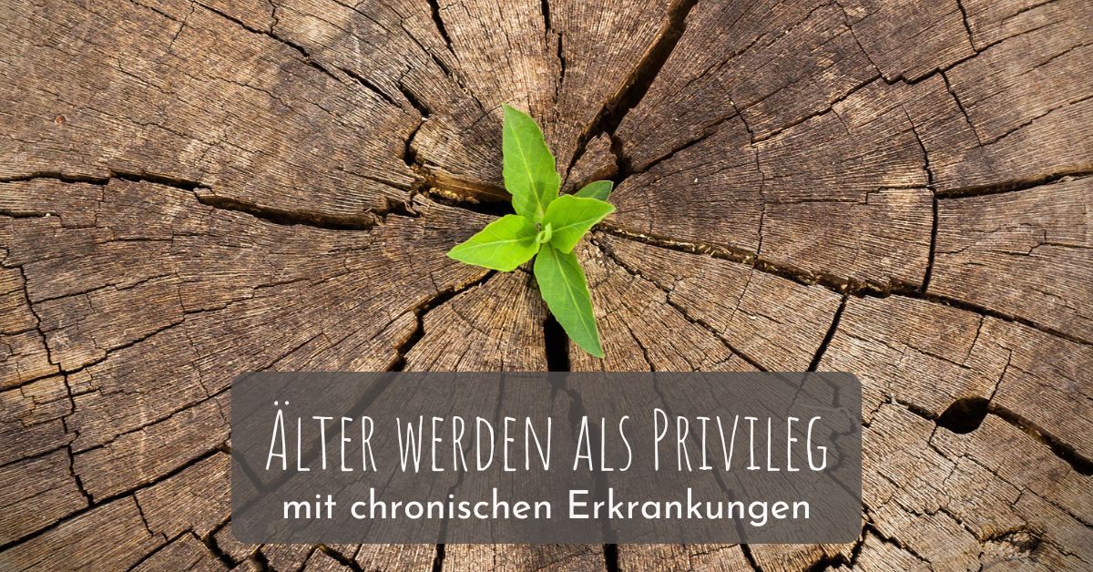 Älter werden als Privileg mit chronischen Erkrankungen
