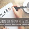 Wenn der Körper Nein sagt – Pläne ändern, Prioritäten behalten