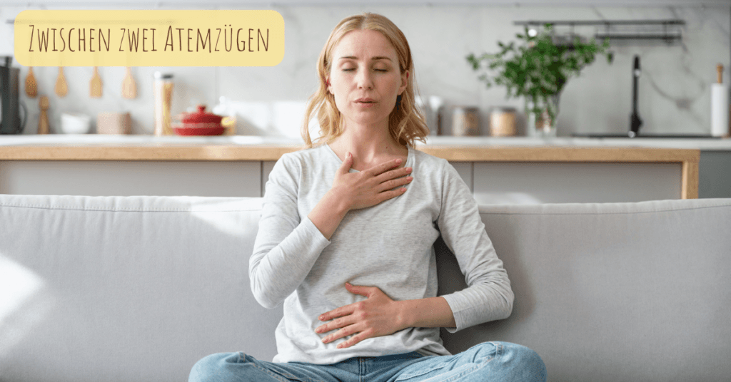 Zwischen zwei Atemzügen zur Ruhe kommen