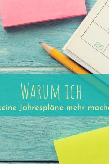 Warum ich keine Jahrespläne mehr mache