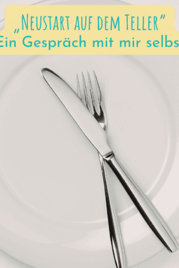 „Neustart auf dem Teller“ – Ein Gespräch mit mir selbst