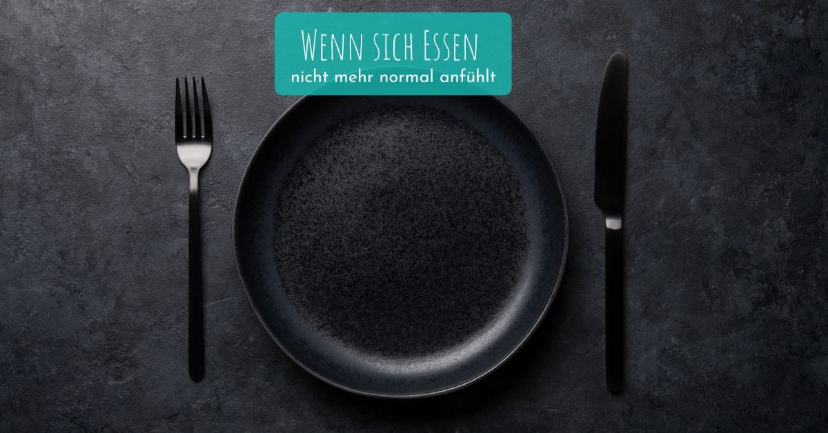 Wenn sich essen nicht mehr normal anfühlt