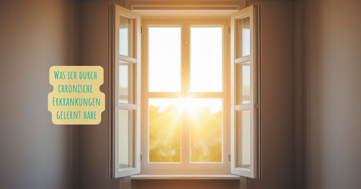 Was ich durch chronische Erkrankungen gelernt habe