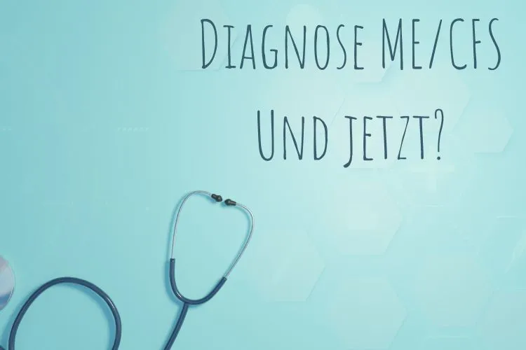 ME/CFS Diagnose - und jetzt?