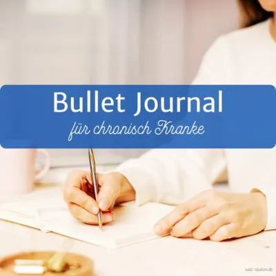 Bullet Journal für chronisch Kranke