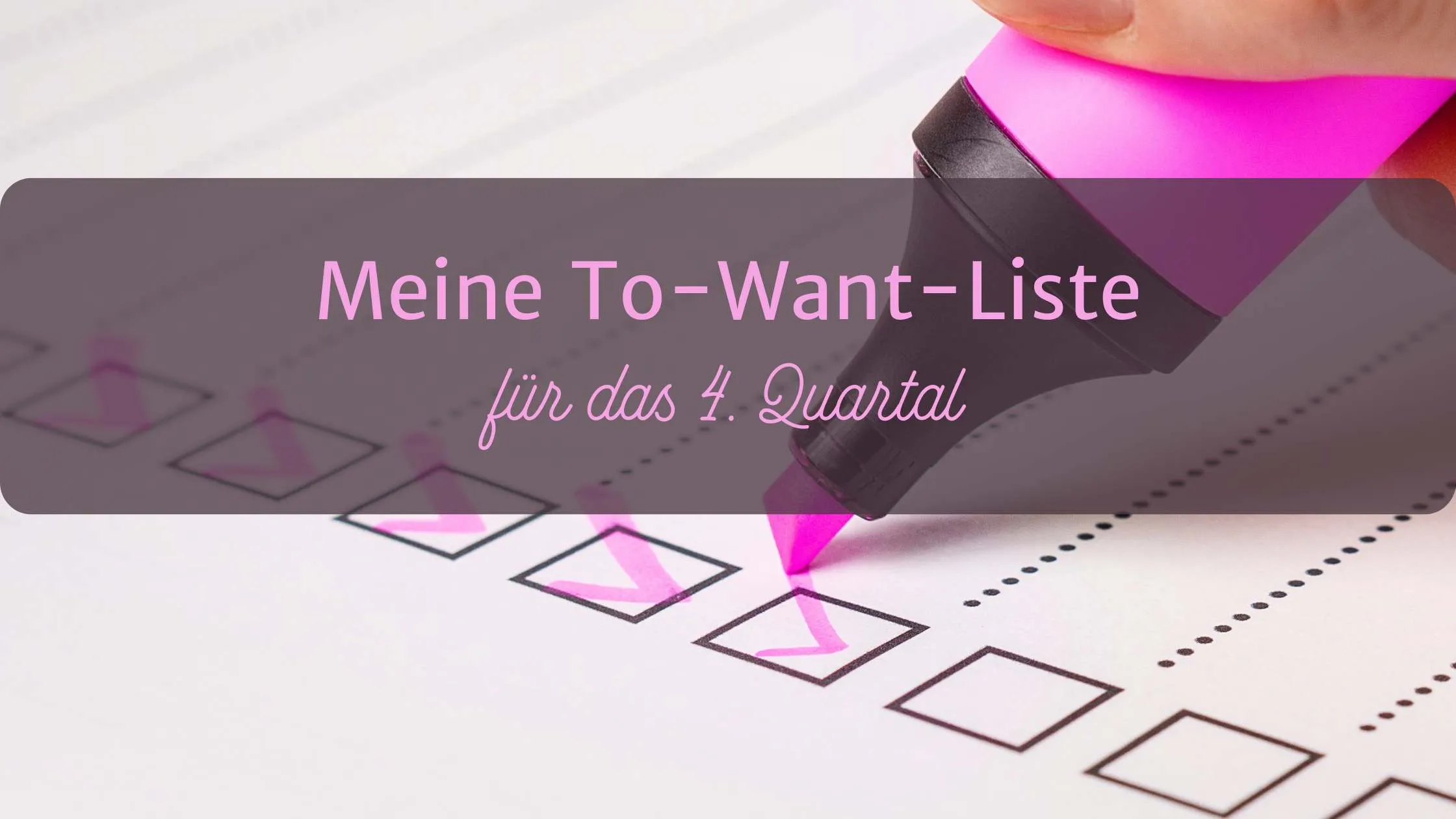Meine To-Want-Liste für das 4. Quartal 2024