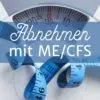 Abnehmen mit ME/CFS