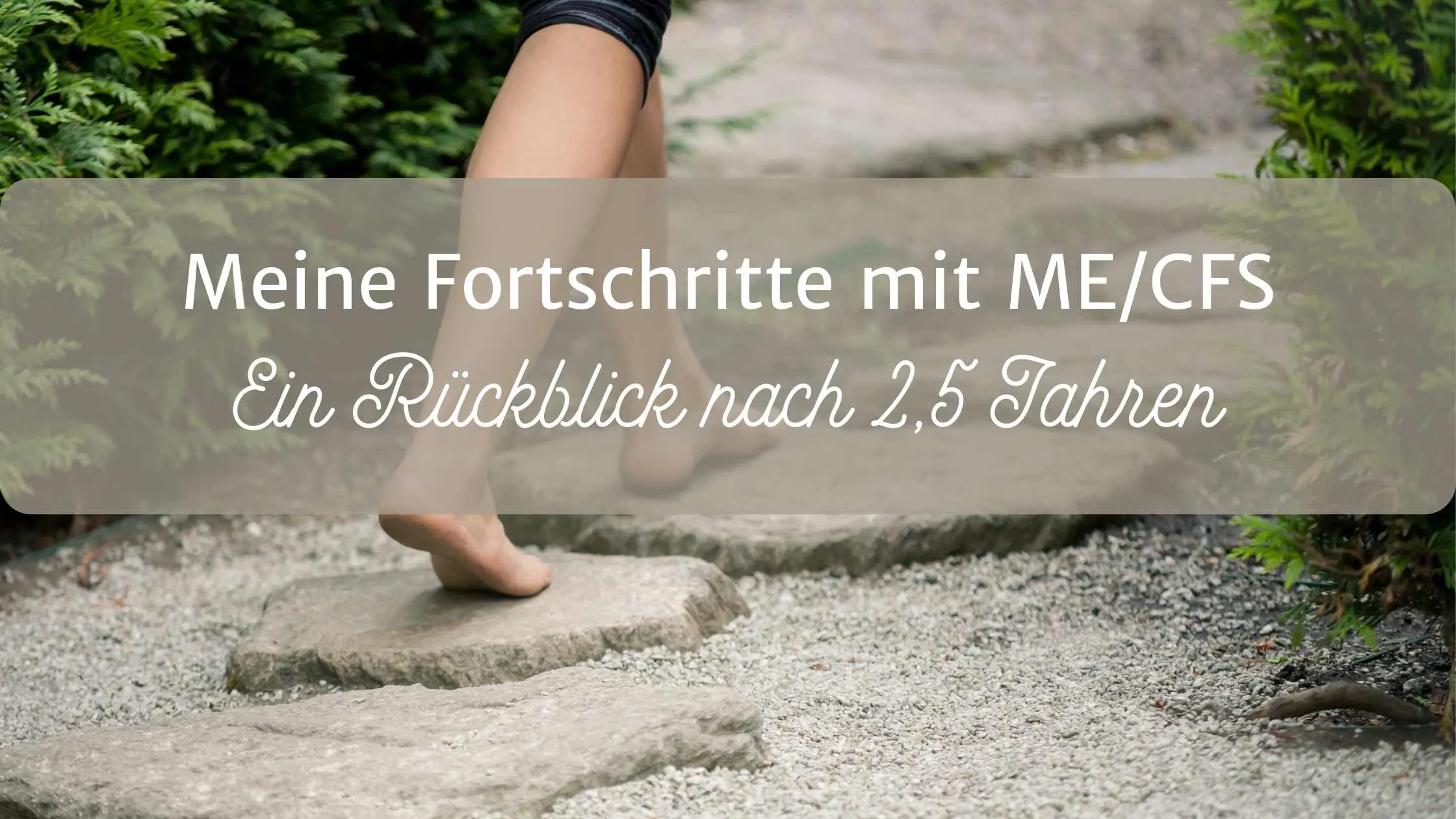 Meine Fortschritte mit ME/CFS Ein Rückblick nach 2,5 Jahren
