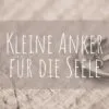 Kleine Anker für die Seele
