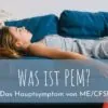 Was ist PEM – und warum ist es so typisch für ME/CFS?