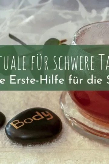 Rituale für schwere Tage: Deine Erste-Hilfe für die Seele