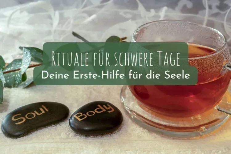 Rituale für schwere Tage: Deine Erste-Hilfe für die Seele