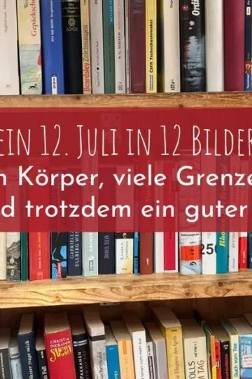 12 Bilder vm 12. Juli 2025 - ein Körper, viele Grenzen – und trotzdem ein guter Tag