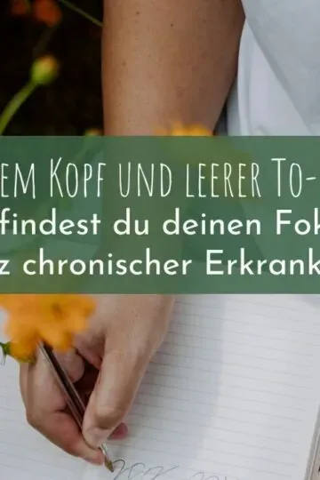 Mit klarem Kopf und leerer Liste – So findest du deinen Fokus trotz chronischer Erkrankung