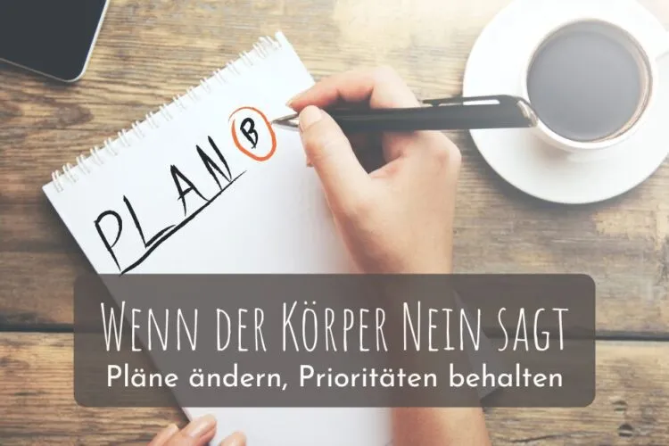 Wenn der Körper Nein sagt – Pläne ändern, Prioritäten behalten