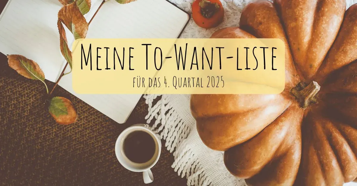 Meine To-Want-Liste für das 4. Quartal 2025