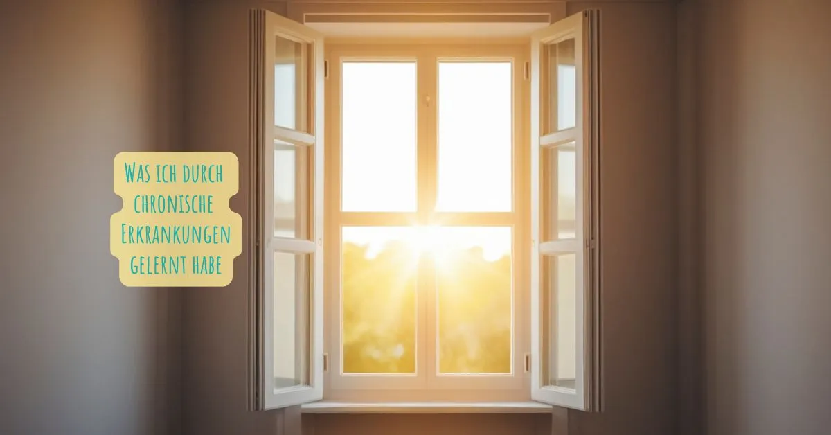 Was ich durch chronische Erkrankungen gelernt habe