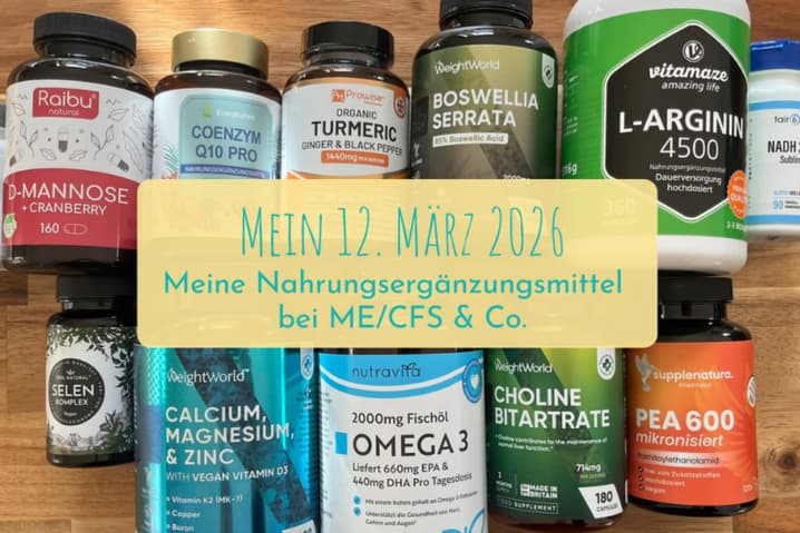 12 von 12 im März 2026: Wie ich mit Nahrungsergänzungsmitteln meinen Alltag mit ME/CFS & Co leichter mache“